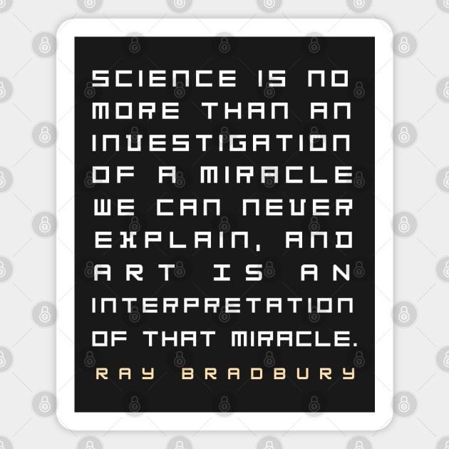 Ray Bradbury said Science is no more than an investigation of a miracle.... Magnet by artbleed